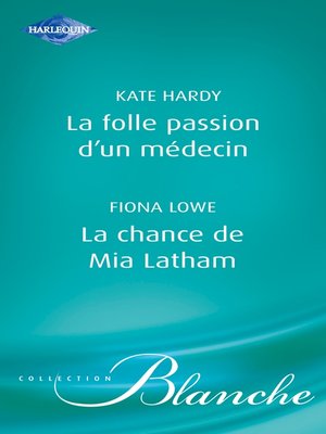 cover image of La folle passion d'un médecin--La chance de Mia Latham (Harlequin Blanche)